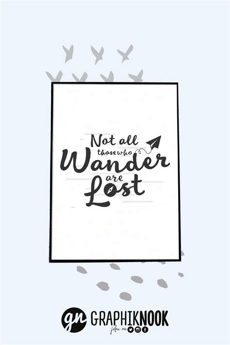A Poster With The Words Not All Who Wander Are Lost Written In Black