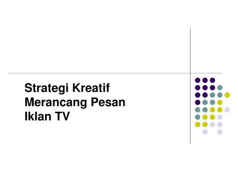 Ppt Strategi Kreatif Merancang Pesan Iklan Tv Powerpoint Presentation