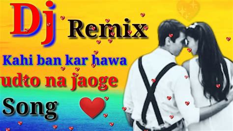Kahi Ban Kar Hawa Udto Na Jaoge Dj Remix Song Youtubehb