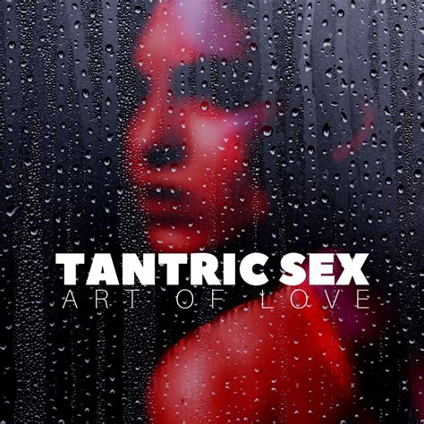 ‎tantric Sex Art Of Love Sensual Seduction Conscious Loving Tantric Massage Album By