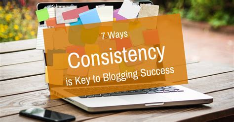 7 Ways Consistency Is Key To Blogging Success
