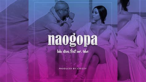 New Audio Lulu Diva Ft Mr Blue Naogopa Mp3 Download New Hit Songs Diva Music Download