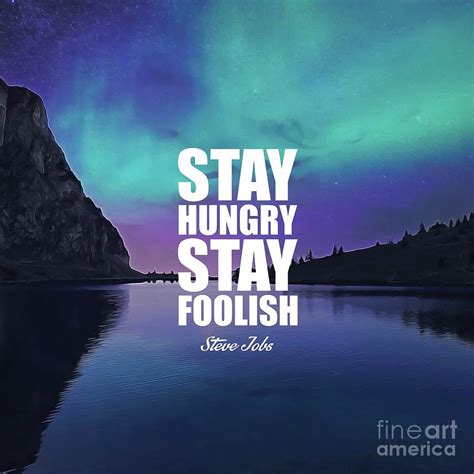 Hi learner, strong hunger or desire is needed to achieve anything but without a wild or a foolish expectation that we shall achieve it for sure makes us look foolish in present but can make the dream a reality. Stay Hungry Stay Foolish Mixed Media by Silva Lara