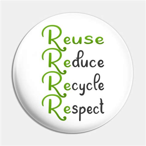 Reduce Reuse Recycle Respect Recycle Pin Teepublic