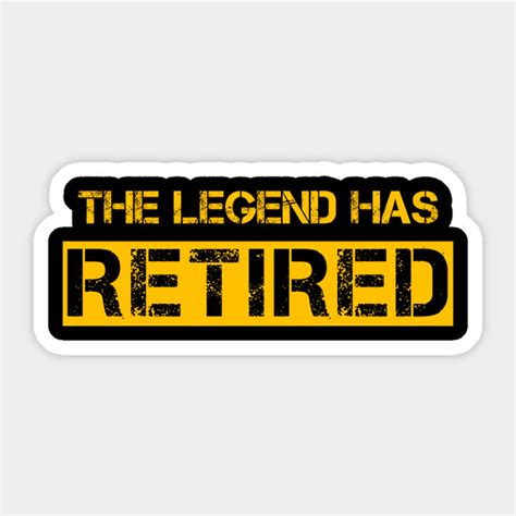 The Legend Has Retired Retirement Support Love Work Retirement