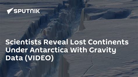 scientists reveal lost continents under antarctica with gravity data video 09 11 2018