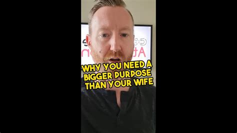 why you need a bigger purpose than your wife youtube