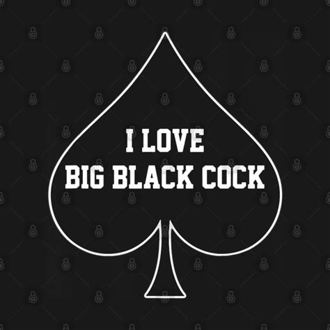 i love big black cock big black cock t shirt teepublic