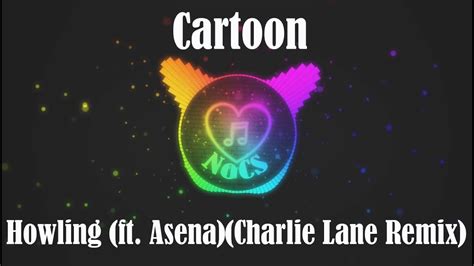 Cartoon Howling Ft Asenacharlie Lane Remix Youtube