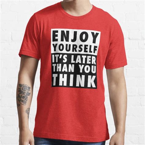 Enjoy Yourself Its Later Than You Think Red Background T Shirt