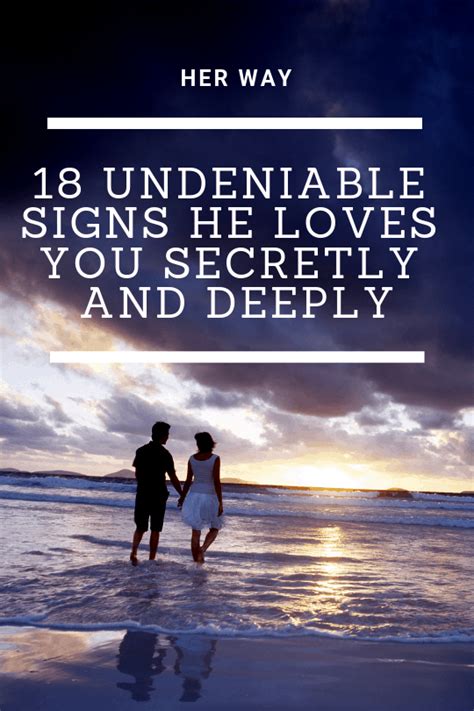 You bring a smile to his face 2. 18 Undeniable Signs He Loves You Secretly And Deeply