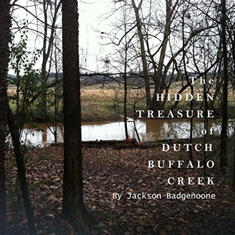 The Hidden Treasure Of Dutch Buffalo Creek By Jackson Badgenoone