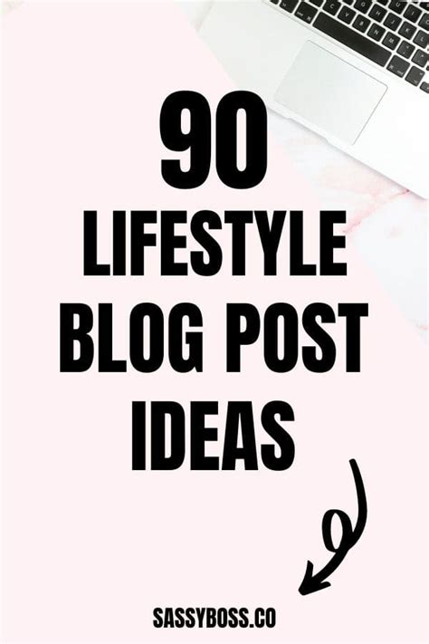 90 Lifestyle Blog Post Ideas Your Readers Will Love Sassy Boss