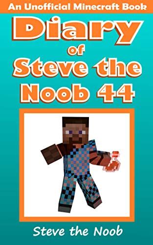 Diary Of Steve The Noob 44 An Unofficial Minecraft Book By Steve The