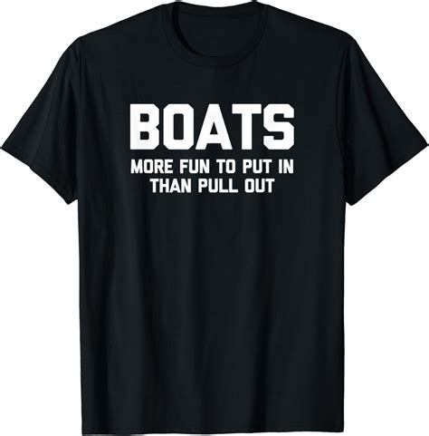 Boats More Fun To Put In Than Pull Out Funny Boat Owner T Shirt Uk Fashion
