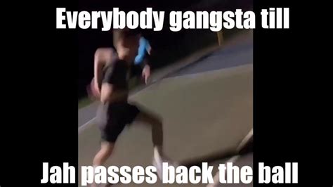 Everybody Gangsta Till Jah Passes Back The Ball Reuploaded Youtube