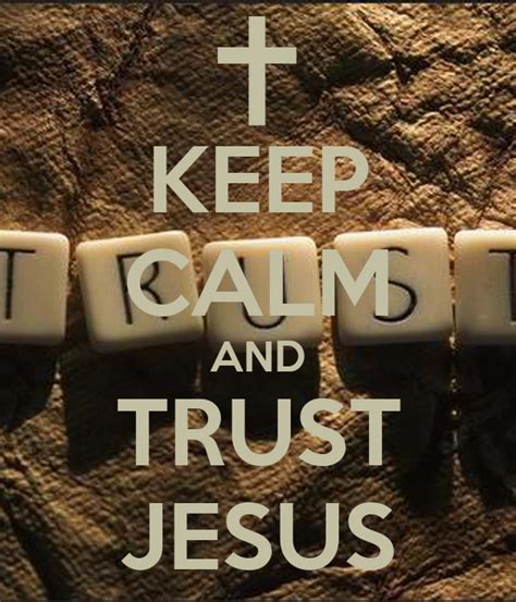 Keep Calm And Trust Jesus Keep Calm And Carry On Image