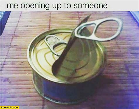 Me Opening Up To Someone Second Lid Below Can Meme