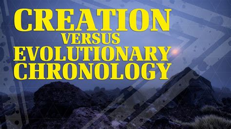 Creation Versus Evolutionary Chronology Time Evolution And The