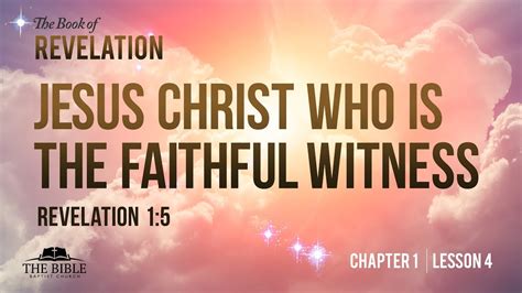 Jesus Christ Who Is The Faithful Witness Revelation Chapter 1