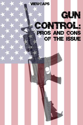 Gun Control The Pros And Cons Of The Issue Ebook Viewcaps