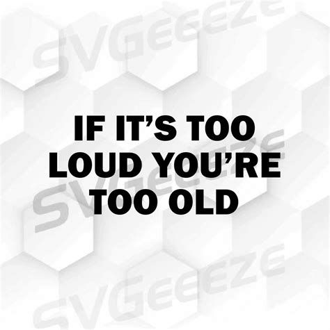 If Its Too Loud Youre Too Old Cut File Svg Silhouette Scalable Vector Downloadable