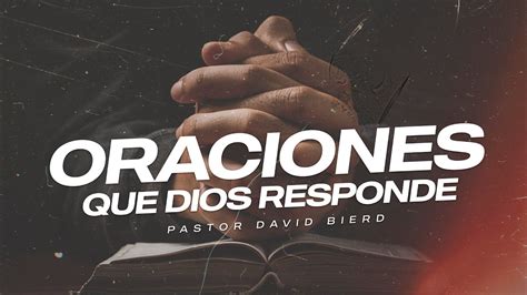 Oraciones Que Dios Responde ¿cómo Aprender A Orar Pastor David Bierd
