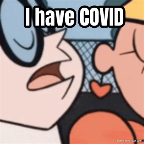I Have COVID Meme Generator