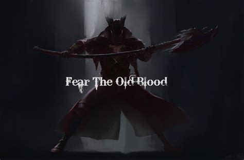 It's not much, but it's great characterization and. Nakeher: Bloodborne Fear The Old Blood Quote