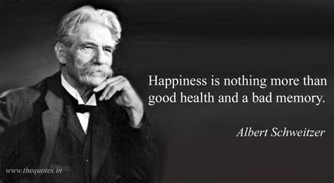 Happiness Is Nothing More Than Good Health And A Bad Memory Albert