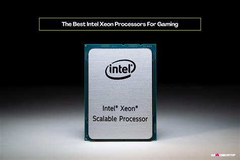 The Best Intel Xeon Processors For Gaming 2023 Gamesbustop