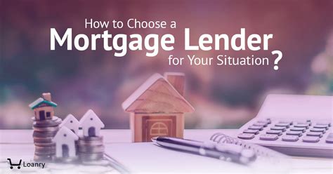 How To Choose A Mortgage Lender For Your Situation Loanry