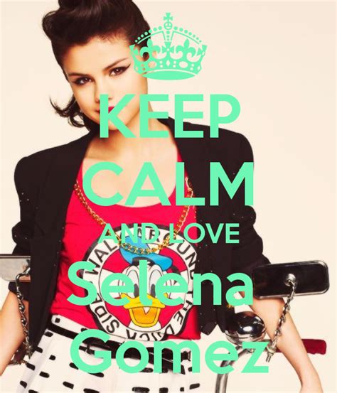 Keep Calm And Love Selena Gomez She Is My Idolshe Is Too Pretty And