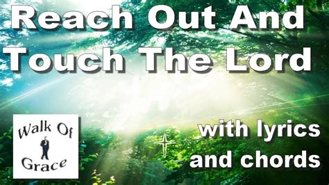 Reach Out And Touch The Lord Worship Song With Lyrics And Chords