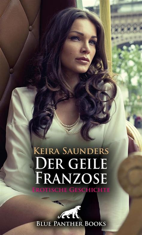 Love Passion And Sex Der Geile Franzose Erotische Geschichte Ebook