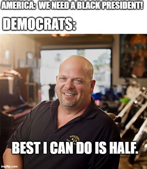 Politics Pawn Shop Ricky Memes And S Imgflip