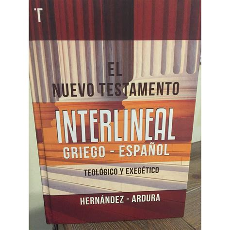El Nuevo Testamento Interlineal Griego Espanol Teologico And Exegetico