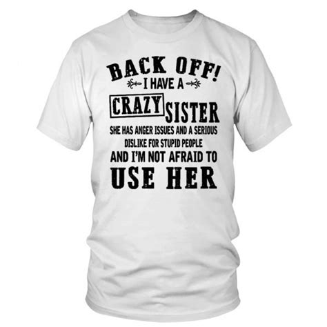 Back Off I Have A Crazy Sister Tee Shirt Funny Sister Shirts Ideas Of Funny Sister Shirts