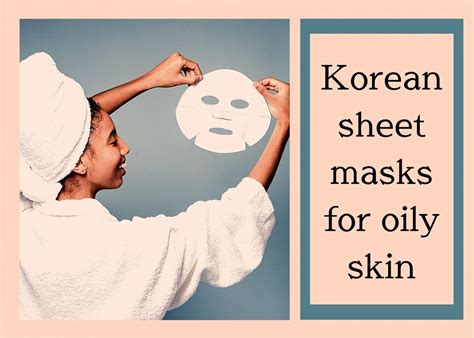 Korean Sheet Mask For Oily Skin Review 8 Masks For Grease Free Clear