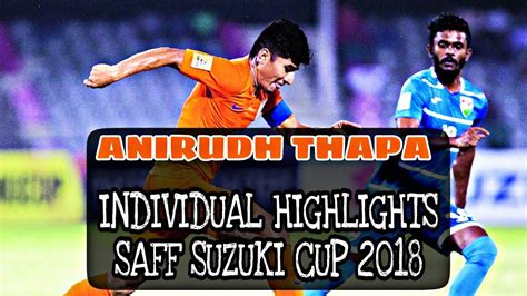 anirudh thapa individual highlights saff suzuki cup 2018 through balls assist etc youtube