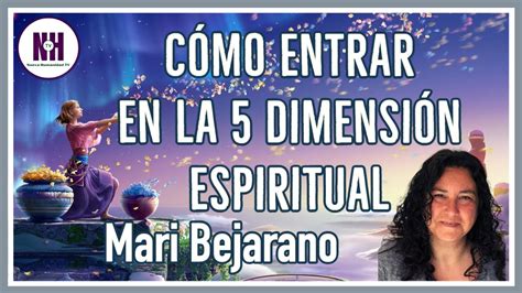 CÓmo Entrar En La 5ª DimensiÓn Espiritual Con Mari Bejarano En Nueva