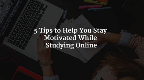 5 Tips To Help You Stay Motivated While Studying Online