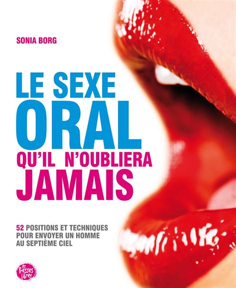 livre le sexe oral qu il n oubliera jamais 52 positions et techniques pour envoyer un homme au