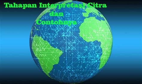 Pemberian kesan, pendapat, atau pandangan teoretis thd sesuatu; 4 Tahapan Interpretasi Citra dan Contohnya | Ilmu Geografi