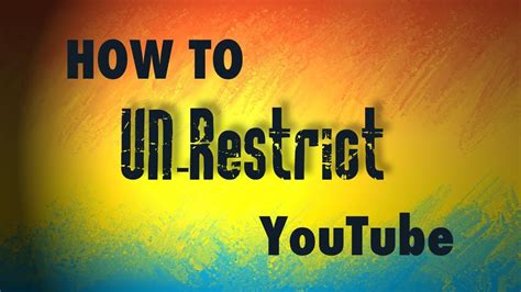 How To Un Restrict Your Youtube Viewing Youtube