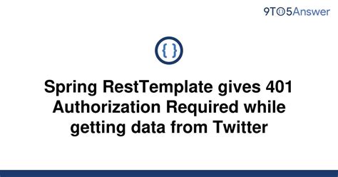 Solved Spring Resttemplate Gives 401 Authorization 9to5answer