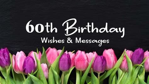 The good news is that people always want to hear the warm words from the people they love. 60th Birthday Wishes and Messages | WishesMsg
