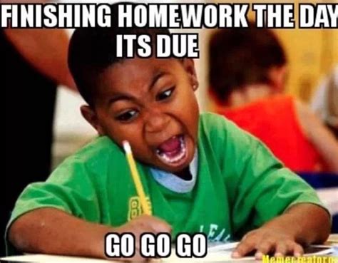 Getting Homework Done The Day Its Due Funny Kids School Memes