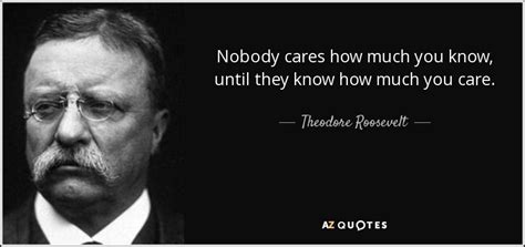 Theodore Roosevelt Quote Nobody Cares How Much You Know Until They