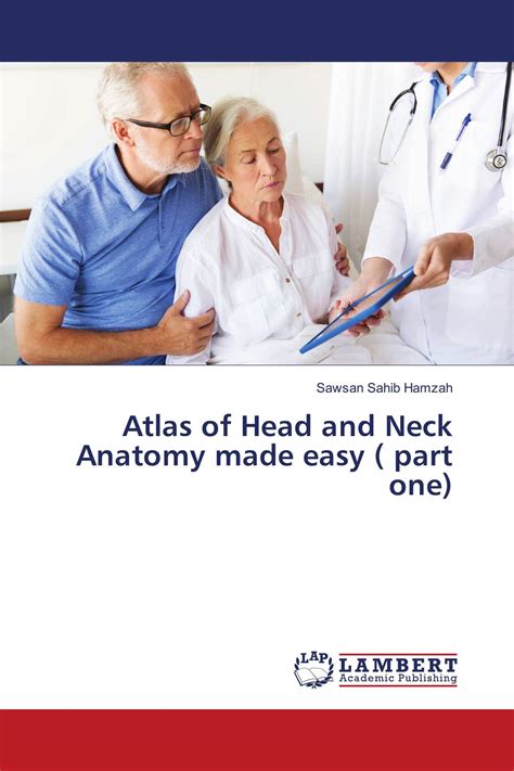 Atlas Of Head And Neck Anatomy Made Easy Part One 978 620 2 01485
